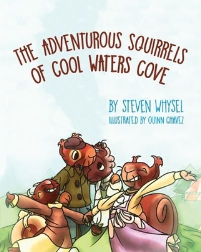 The Adventurous Squirrels of Cool Waters Cove: A Children's Animal Picture Book for Ages 2-8. - Steven Whysel - Books - Luminare Press - 9781643884707 - September 11, 2020