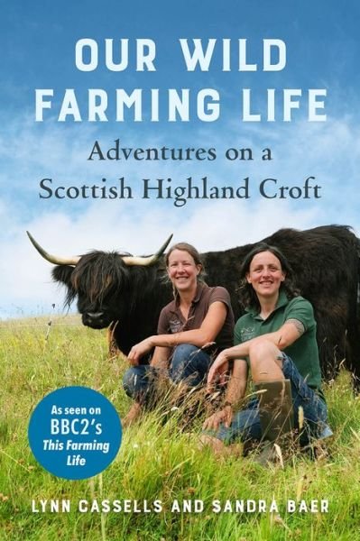 Cover for Lynn Cassells · Our Wild Farming Life: Adventures on a Scottish Highland Croft (Hardcover Book) (2022)