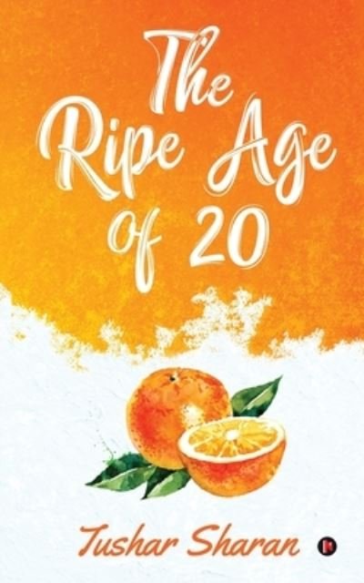 Cover for Tushar Sharan · The Ripe Age of 20 (Paperback Bog) (2019)