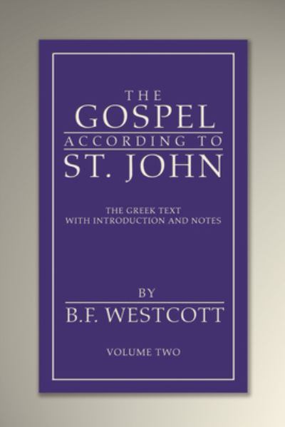 Gospel According to St. John, Volume 2 - B. F. Westcott - Books - Wipf & Stock Publishers - 9781666753707 - August 12, 2022