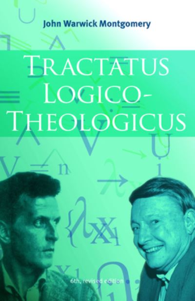 Cover for John Warwick Montgomery · Tractatus Logico-Theologicus, 6th Revised Edition (Buch) (2023)