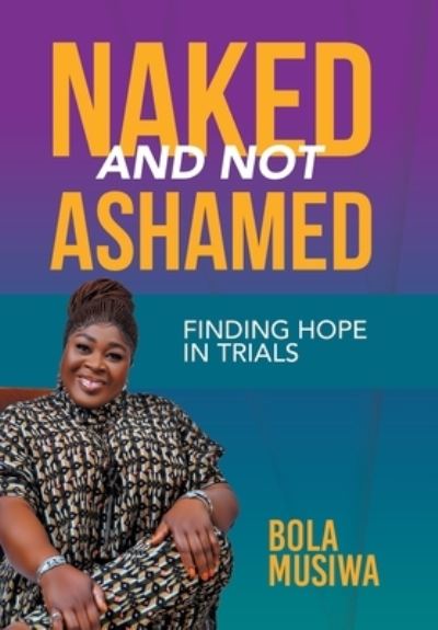 Cover for Bola Musiwa · Naked and Not Ashamed Finding Hope in Trials (Book) (2022)