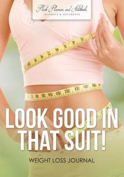 Cover for Flash Planners and Notebooks · Look Good in That Suit! Weight Loss Journal (Paperback Book) (2016)