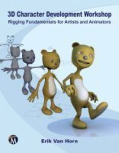 Cover for Erik Van Horn · 3D Character Development Workshop: Rigging Fundamentals for Artists and Animators (Paperback Book) (2018)