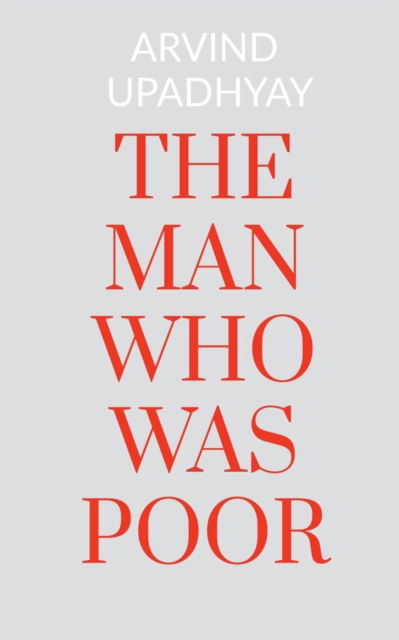 The Man Who Was Poor - Arvind Upadhyay - Books - Notion Press Media Pvt Ltd - 9781684940707 - November 3, 2021