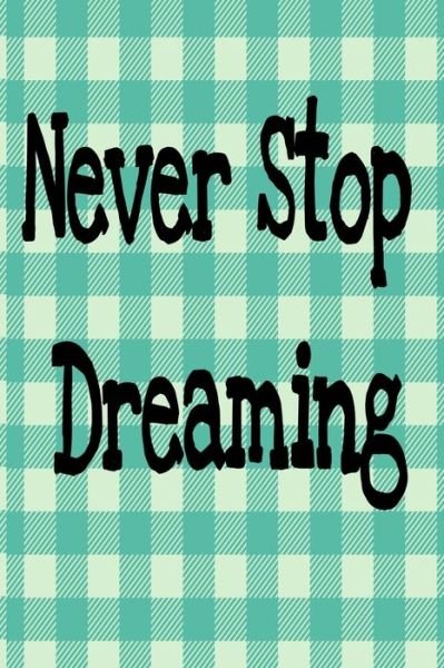 Never Stop Dreaming - Rdh Media - Livros - Independently Published - 9781692071707 - 9 de setembro de 2019