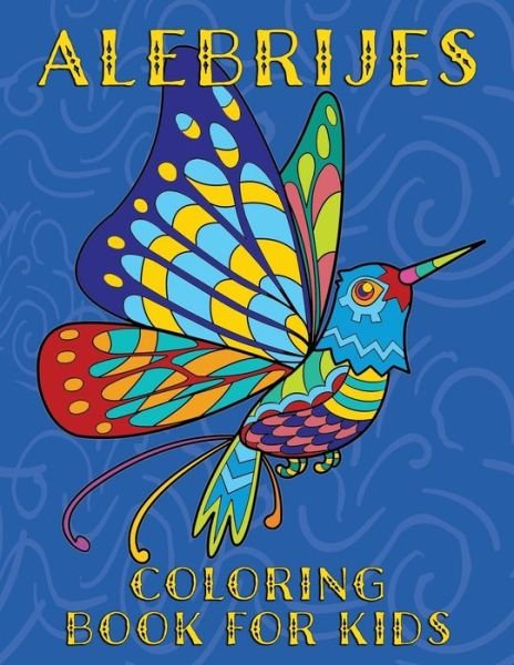 Cover for Nopalitos Publishing · Alebrijes Coloring Book For Kids (Paperback Book) (2019)