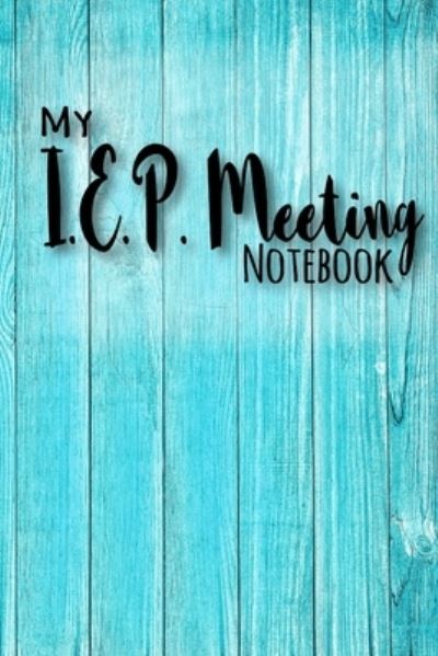 My I.E.P. Meeting notebook - Xangelle Creations - Books - Independently Published - 9781699296707 - October 12, 2019