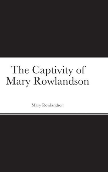 Cover for Mary Rowlandson · The Captivity of Mary Rowlandson (Hardcover Book) (2020)