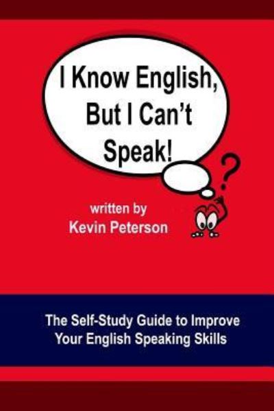 Cover for Kevin Peterson · I Know English, But I Can't Speak: The Self Study Guide to Improve Your English Speaking Skills (Paperback Book) (2018)