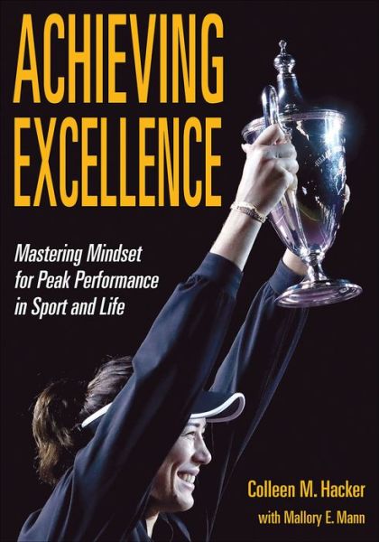 Achieving Excellence: Mastering Mindset for Peak Performance in Sport and Life - Colleen M. Hacker - Books - Human Kinetics Publishers - 9781718207707 - June 23, 2022