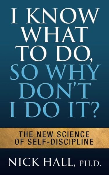 Cover for Nick Hall · I Know What to Do So Why Don't I Do It? - Second Edition: The New Science of Self-Discipline (Paperback Book) (2022)