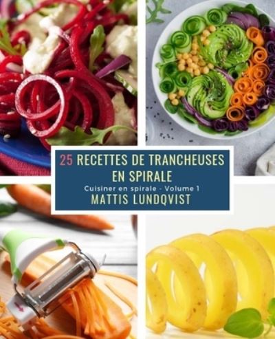 25 Recettes de Trancheuses en Spirale - Volume 1 - Mattis Lundqvist - Books - Createspace Independent Publishing Platf - 9781727229707 - September 11, 2018