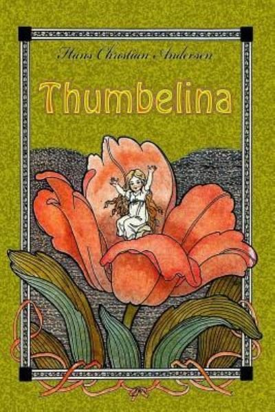 Thumbelina - Hans Christian Andersen - Boeken - Createspace Independent Publishing Platf - 9781727654707 - 29 september 2018