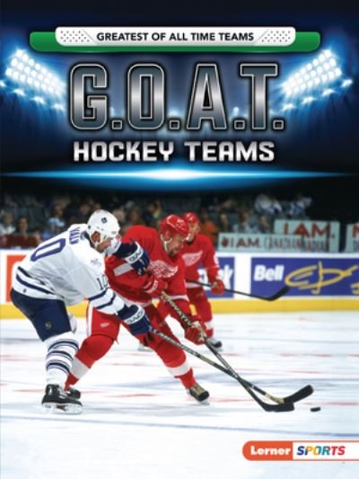 G. O. A. T. Hockey Teams - Matt Doeden - Books - Lerner Publishing Group - 9781728420707 - 2021