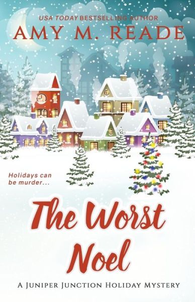 Cover for Amy M Reade · The Worst Noel: The Juniper Junction Mystery Series: Book One - Juniper Junction Holiday Mysteries (Paperback Book) (2018)