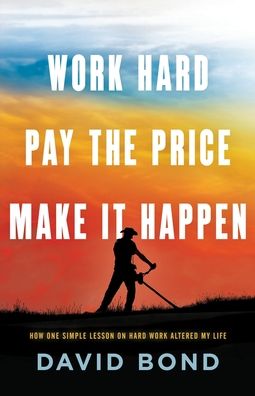 Cover for David Bond · Work Hard, Pay The Price, Make It Happen (Taschenbuch) (2019)