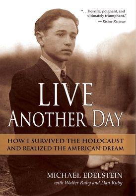 Cover for Edelstein, Michael, PhD · Live Another Day: How I Survived the Holocaust and Realized the American Dream (Hardcover Book) (2020)