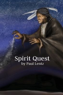 Spirit Quest - Paul Lentz - Bøker - Ty Ty Press - 9781735561707 - 16. oktober 2020