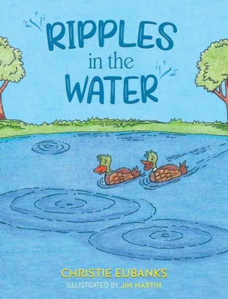 Christie Eubanks · Ripples in the Water (Hardcover Book) (2021)