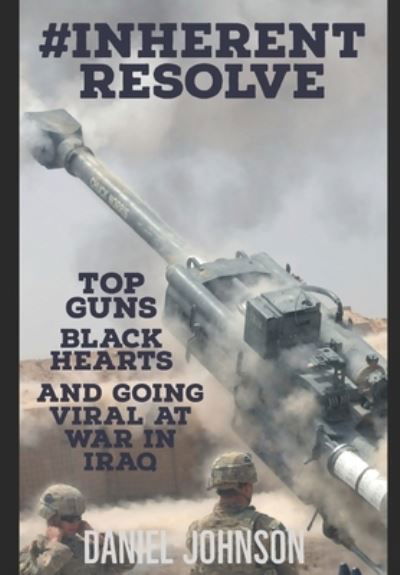 Cover for Daniel Johnson · #Inherent Resolve : Top Guns, Black Hearts, and Going Viral at War in Iraq (Paperback Book) (2021)