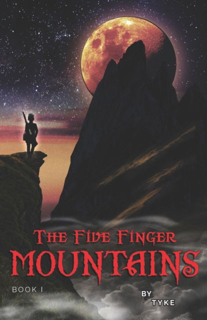 The Five Finger Mountains: Book I - Tyke - Bøker - Robert G. Wilson - 9781737781707 - 1. september 2021