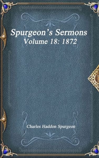 Cover for Charles Haddon Spurgeon · Spurgeon's Sermons Volume 18 (Bok) (2017)