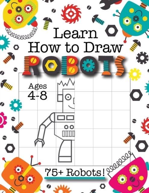 Cover for Engage Books (Activities) · Learn How to Draw Robots: (Ages 4-8) Finish The Picture Robot Drawing Grid Activity Book for Kids with 75+ Unique Robot Drawings (How to Draw Book) (Pocketbok) [Large type / large print edition] (2021)