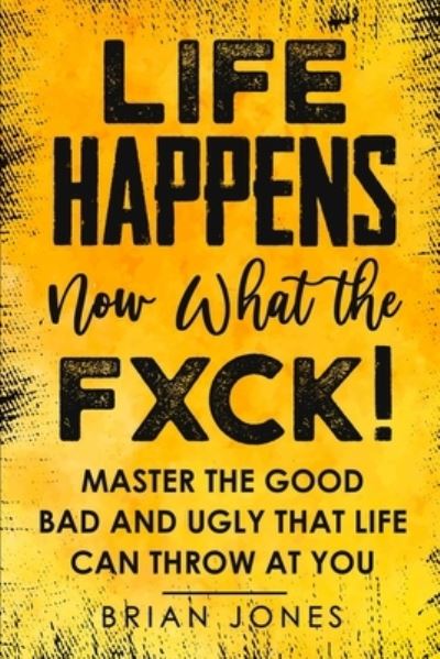 Cover for Brian W Jones · Life Happens now what the Fxck (Paperback Book) (2020)