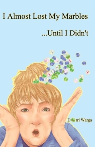 Cover for Dorri Warga · I Almost Lost My Marbles...Until I Didn't (Paperback Book) (2021)