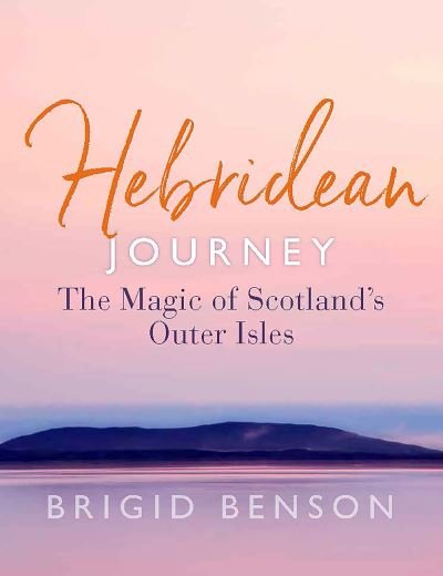Cover for Brigid Benson · Hebridean Journey: The Magic of Scotland’s Outer Isles (Paperback Book) (2022)
