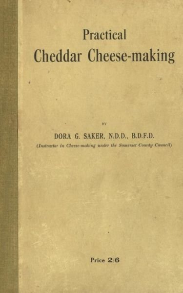 Practical Cheddar Cheese-Making - Dora - Böcker - Naval & Military Press - 9781781519707 - 12 mars 2014