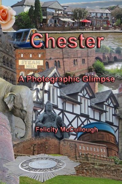 Cover for Felicity Mccullough · Chester a Photographic Glimpse (Paperback Book) (2014)