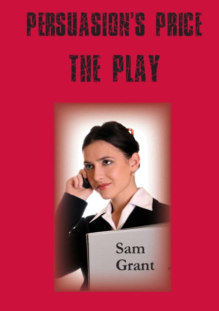 Persuasion's Price - A Play - Sam Grant - Books - Paragon Publishing - 9781782228707 - September 10, 2021