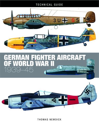Cover for Thomas Newdick · German Fighter Aircraft of World War II - Technical Guides (Hardcover Book) (2020)