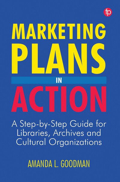 Cover for Amanda Goodman · Marketing Plans in Action: A step-by-step guide for libraries, archives and cultural organizations (Paperback Book) (2020)