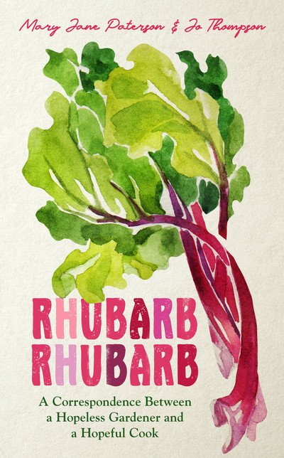 Cover for Mary Jane Paterson · Rhubarb Rhubarb: A correspondence between a hopeless gardener and a hopeful cook (Hardcover bog) (2020)