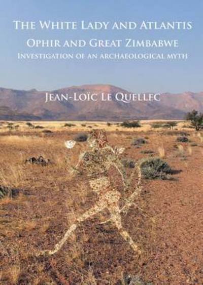 Cover for Jean-Loic Le Quellec · The White Lady and Atlantis: Ophir and Great Zimbabwe: Investigation of an archaeological myth (Paperback Book) (2016)