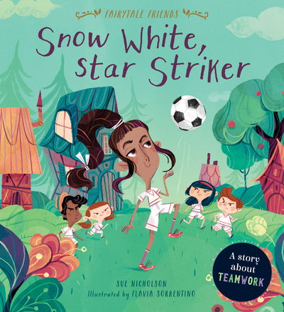 Cover for Sue Nicholson · Snow White, Star Striker: A Story about Teamwork - Fairytale Friends (Paperback Book) (2019)