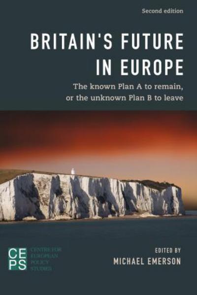 Cover for Michael Emerson · Britain's Future in Europe: The Known Plan A to Remain or the Unknown Plan B to Leave (Paperback Book) [Second edition] (2016)