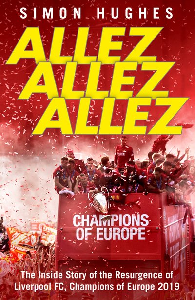 Cover for Simon Hughes · Allez Allez Allez: The Inside Story of the Resurgence of Liverpool FC, Champions of Europe 2019 (Hardcover Book) (2019)