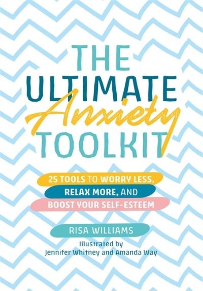 Cover for Risa Williams · The Ultimate Anxiety Toolkit: 25 Tools to Worry Less, Relax More, and Boost Your Self-Esteem - Ultimate Toolkits for Psychological Wellbeing (Taschenbuch) [Illustrated edition] (2021)