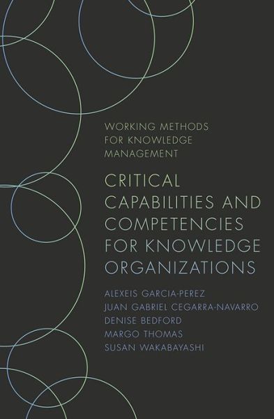 Cover for Garcia-Perez, Alexeis (Coventry University, UK) · Critical Capabilities and Competencies for Knowledge Organizations - Working Methods for Knowledge Management (Paperback Book) (2019)