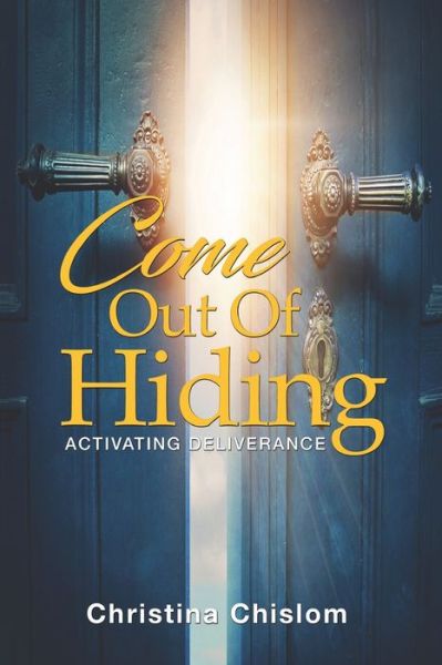 Come Out Of Hiding: Activating Deliverance - Christina Chislom - Books - J Merrill Publishing Inc - 9781792313707 - February 2, 2020