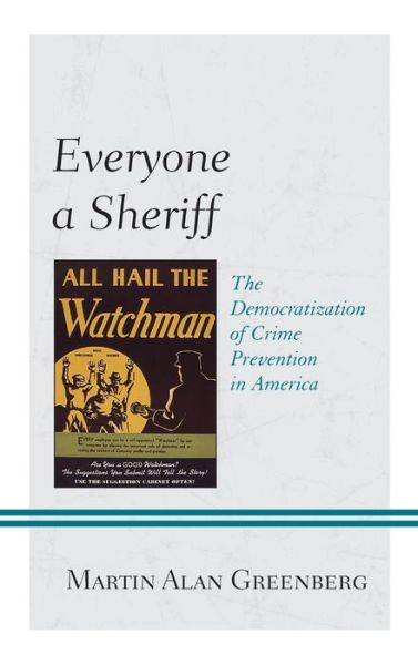 Cover for Martin Alan Greenberg · Everyone a Sheriff: The Democratization of Crime Prevention in America - Policing Perspectives and Challenges in the Twenty-First Century (Hardcover Book) (2021)