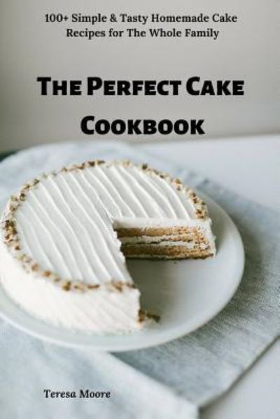 Cover for Teresa Moore · The Perfect Cake Cookbook (Paperback Book) (2019)