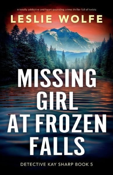 Cover for Leslie Wolfe · Missing Girl at Frozen Falls: A totally addictive and heart-pounding crime thriller full of twists - Detective Kay Sharp (Taschenbuch) (2022)