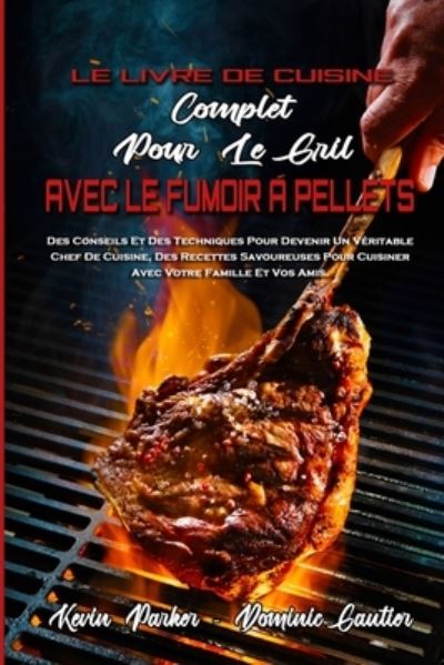 Cover for Kevin Parker · Le Livre De Cuisine Complet Pour Le Gril Avec Le Fumoir A Pellets (Paperback Book) (2021)