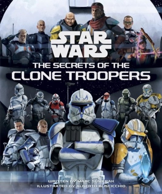 Cover for Marc Sumerak · Star Wars: The Secrets of the Clone Troopers (Hardcover Book) (2024)