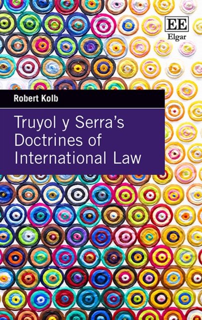 Truyol y Serra's Doctrines of International Law - Robert Kolb - Livros - Edward Elgar Publishing Ltd - 9781839102707 - 6 de dezembro de 2019